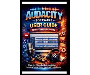 George S Bogle Audacity Software User Guide For Beginners And Pro (Tascabile)