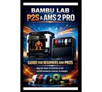 George S Bogle Bambu labs P2s & AMS 2 PRO User Guide For Beginners a (Tascabile)