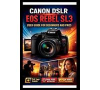 George S Bogle Canon Eos Rebel Sl3 User Guide For Beginners And Pros (Tascabile)