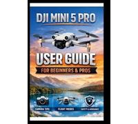 George S Bogle DJI Mini 5 Pro User Guide For Beginners And Pros (Tascabile)