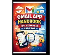 George S Bogle Gmail App Handbook For Beginners and Pros (Tascabile)