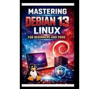 George S. Bogle Mastering Debian 13 LINUX For Beginners and Pros: St (Tascabile)