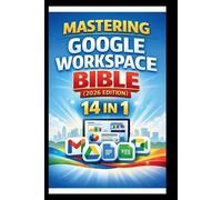 George S Bogle Mastering Google Workspace Bible ( 2026 Edition ) (Tascabile)