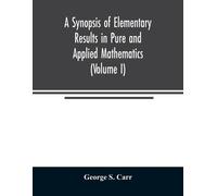 George S Carr A Synopsis of Elementary Results in Pure and Applied M (Tascabile)
