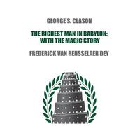 George S Clason Frederick Van Rensselaer D The Richest Man in Babyl (Tascabile)