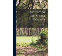 George S Jack History of Roanoke County (Copertina rigida)