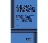 George S. Kaufman Moss Hart The Man Who Came to Dinner (Tascabile)