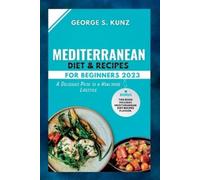 George S Kunz Mediterranean Diet & Recipes For Beginners 2023 (Tascabile)