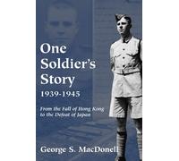 George S. MacDonell One Soldier's Story: 1939-1945 (Tascabile)