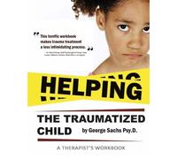 George Sachs Psyd Helping The Traumatized Child (Tascabile) Tf-CBT Education