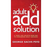 George Sachs Psyd The Adult ADD Solution (Tascabile) Adult ADHD