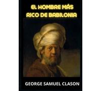 George Samuel Clason El hombre más rico de Babilonia (Tascabile)