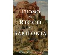 George Samuel Clason L'uomo più ricco di Babilonia (Tascabile)