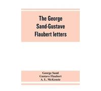 George Sand Gustave Flauber The George Sand-Gustave Flaubert letter (Tascabile)
