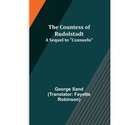 George Sand The Countess of Rudolstadt; A Sequel to "Consuelo" (Tascabile)