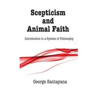 George Santayana Scepticism and Animal Faith (Tascabile)