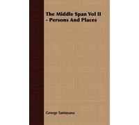 George Santayana The Middle Span Vol II - Persons And Places (Tascabile)
