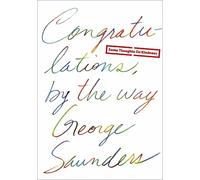 George Saunders Congratulations, by the way (Copertina rigida)