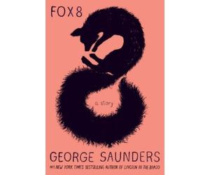 George Saunders Fox 8 (Copertina rigida)