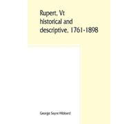 George Sayre Hibba Rupert, Vt.; historical and descriptive, 1761-18 (Tascabile)