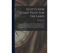 George Scott Scott's New Coast Pilot for the Lakes [microform] (Tascabile)