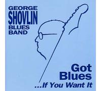 George Shovlin Blues Band - Got Blues...If You Want It