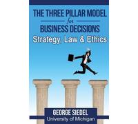 George Siedel The Three Pillar Model for Business Decisions (Tascabile)
