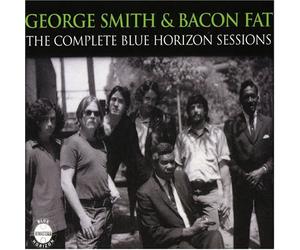 George Smith And Bacon Fat - The Complete Blue Horizon Sessions