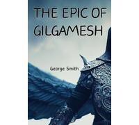 George Smith The Epic of Gilgamesh (Tascabile)
