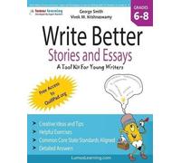 Write Better Stories and Essays: Topics and Techniques to Improve Writing Skills for Students in Grades 6 - 8: Common Core State Standards Aligned