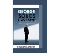 GEORGE SOROS BIOGRAPHY: From the Shadows of War to the Pinnacle of Finance - The Life of a Global Visionary