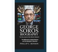 GEORGE SOROS BIOGRAPHY: The Billionaire Who Moves Markets - The Billionaire’s Global Mission and the Backlash It Sparked.