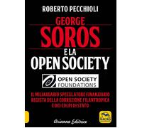 George Soros e la Open Society. Il miliardario speculatore finanziario reg...