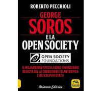 George Soros e la Open Society. Il miliardario speculatore finanziario regista della corruzione filantropica e dei colpi di stato