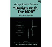 George Spencer Brown’s "Design With the Nor": With Related Essays