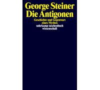 George Steiner Die Antigonen: Geschichte und Gegenwart eines Mythos (Tascabile)