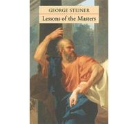 George Steiner Lessons of the Masters (Tascabile) Charles Eliot Norton Lectures