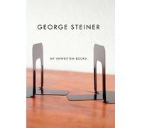George Steiner My Unwritten Books (Tascabile)