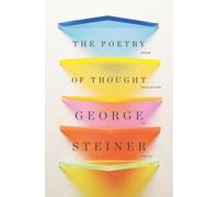George Steiner The Poetry of Thought (Tascabile)