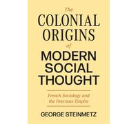 George Steinmet The Colonial Origins of Modern Social Though (Copertina rigida)