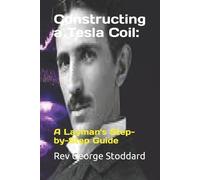 George Stoddard Constructing a Tesla Coil (Tascabile)
