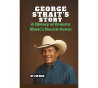 GEORGE STRAIT’S STORY: A HISTORY OF COUNTRY MUSIC’S RECORD-SETTER