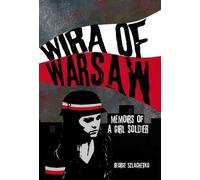 Wira of Warsaw: Memoirs of a Girl Soldier by George Szlachetko