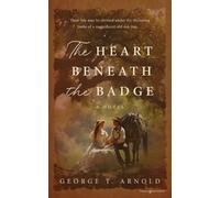 George T Arnold The Heart Beneath the Badge (Tascabile)