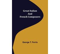 George T Ferris Great Italian and French Composers (Tascabile)