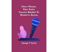 George T Ferris Great Singers, First Series; Faustina Bordoni To Hen (Tascabile)
