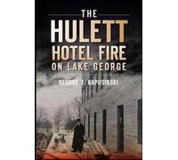 George T. Kapusinski The Hulett Hotel Fire on Lake George (Tascabile)