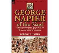 George T Napier George Napier of the 52nd (Copertina rigida)