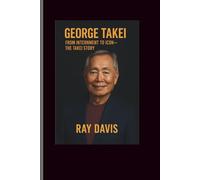 George Takei: From Internment to Icon-The Takei Story