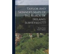 George Taylor (Geograp Taylor And Skinner's Maps Of The Roads Of Ir (Tascabile)